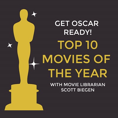 Get Oscar Ready Top 10 Movies of the Year with Movie Librarian Scott Biegen