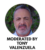 Moderated by Tony Valenzuela