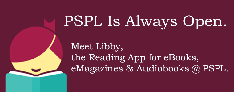 Libby PSPL Is Always Open. Meet Libby, the reading app for eBooks, eMagazines and eAudiobooks at PSPL