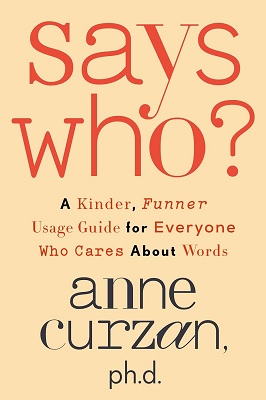 Says Who A Kinder, Funner Usage Guide for Everyone Who Cares About Words